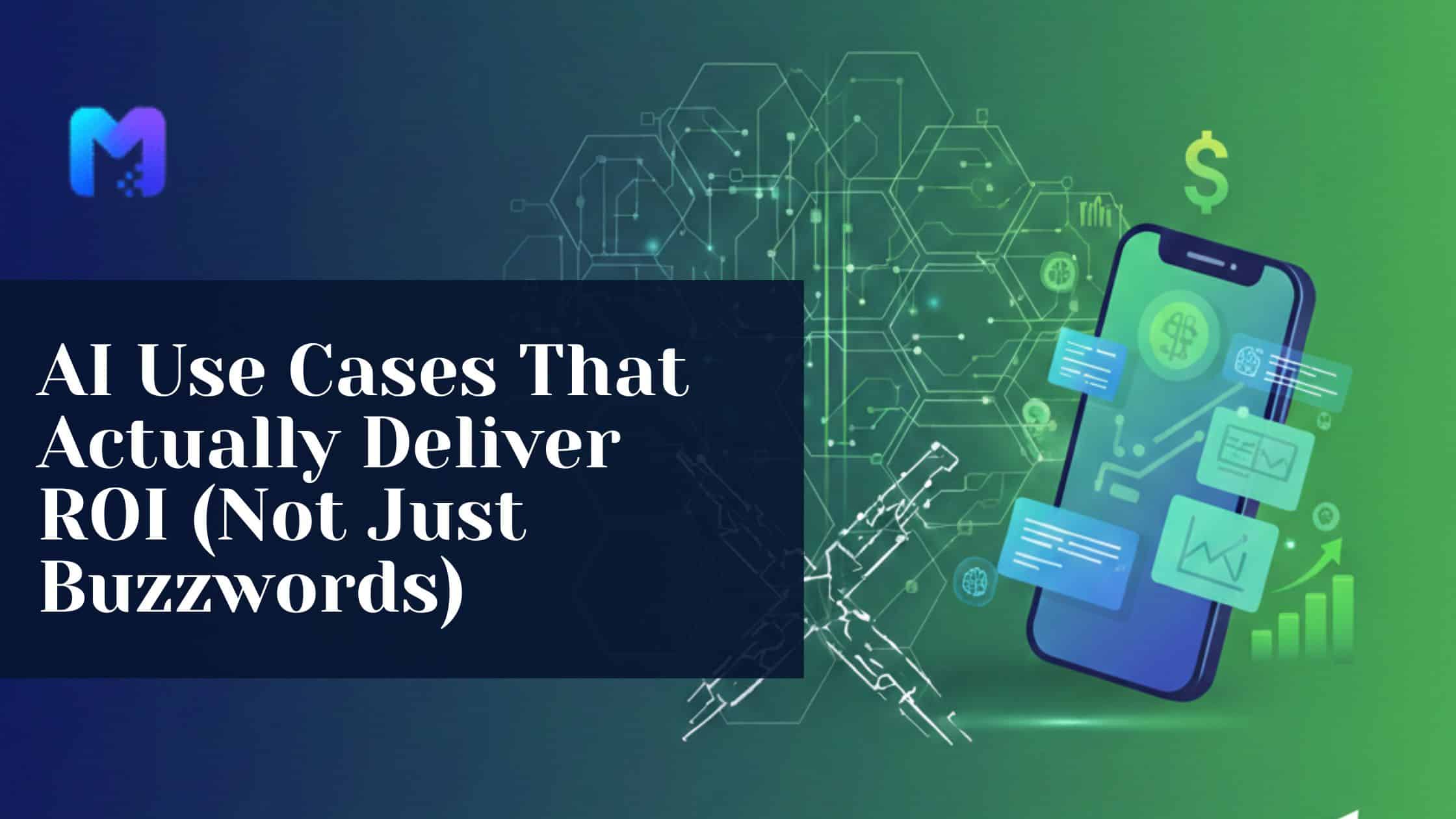 AI Use Cases That Actually Deliver ROI (Not Just Buzzwords)