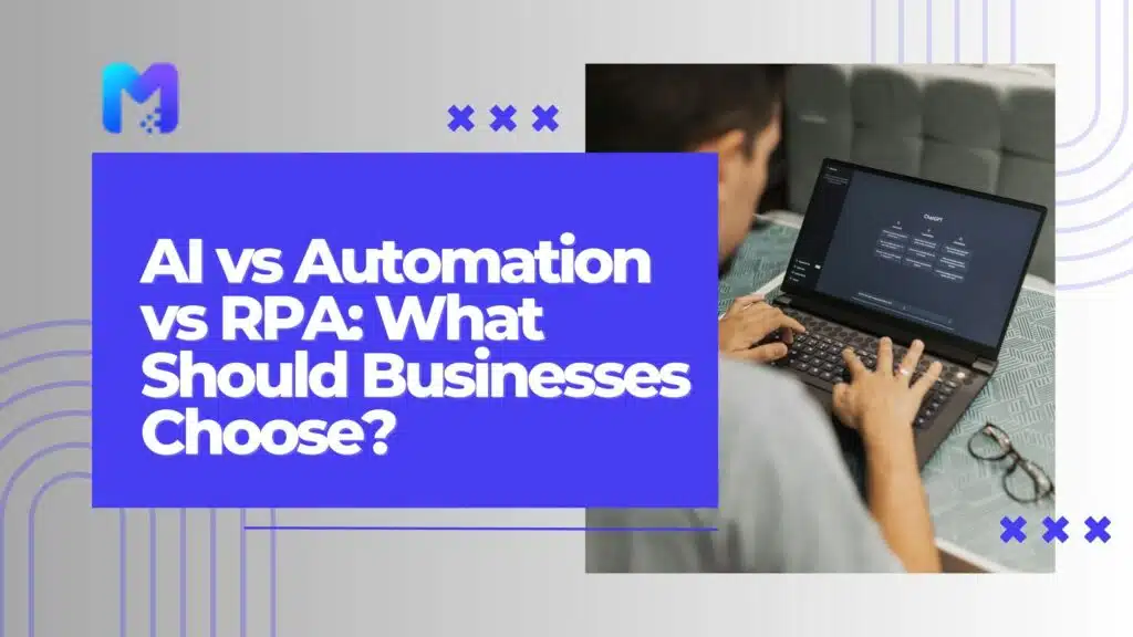 AI vs Automation vs RPA: What Should Businesses Choose?
