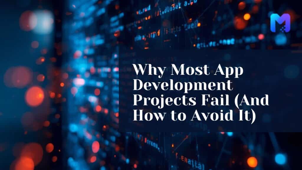Why Most App Development Projects Fail (And How to Avoid It)