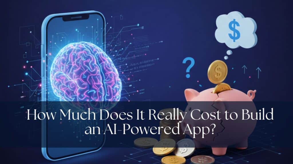 How Much Does It Really Cost to Build an AI-Powered App?